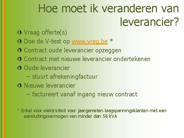 Hoe moet ik veranderen van leverancier? Vraag offerte(s) Doe de V-test op www. vreg.