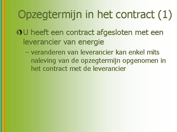 Opzegtermijn in het contract (1) U heeft een contract afgesloten met een leverancier van