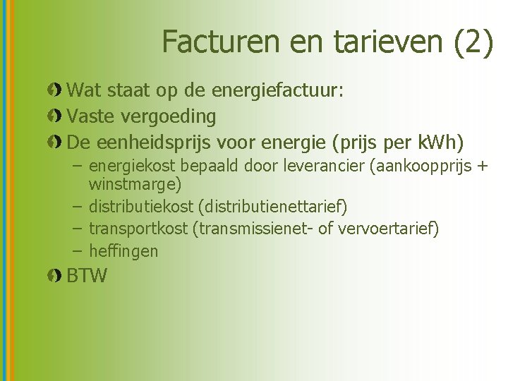 Facturen en tarieven (2) Wat staat op de energiefactuur: Vaste vergoeding De eenheidsprijs voor