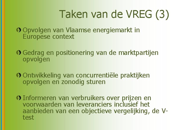 Taken van de VREG (3) Opvolgen van Vlaamse energiemarkt in Europese context Gedrag en