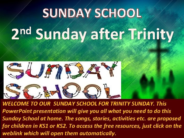 SUNDAY SCHOOL nd 2 Sunday after Trinity WELCOME TO OUR SUNDAY SCHOOL FOR TRINITY