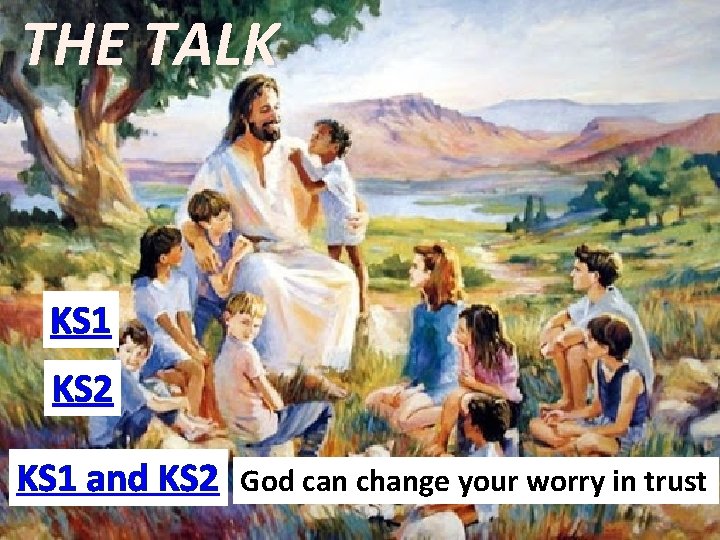 THE TALK KS 1 KS 2 KS 1 and KS 2 God can change