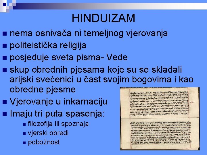 HINDUIZAM nema osnivača ni temeljnog vjerovanja n politeistička religija n posjeduje sveta pisma- Vede HINDUIZAM nema osnivača ni temeljnog vjerovanja n politeistička religija n posjeduje sveta pisma- Vede
