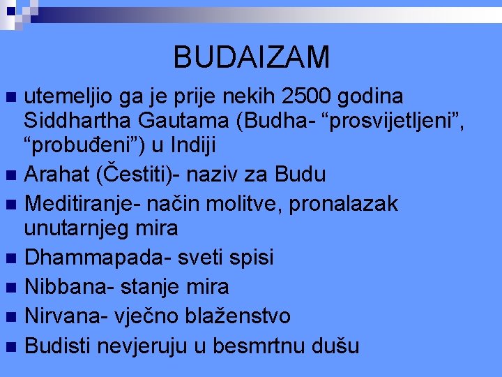 BUDAIZAM utemeljio ga je prije nekih 2500 godina Siddhartha Gautama (Budha- “prosvijetljeni”, “probuđeni”) u BUDAIZAM utemeljio ga je prije nekih 2500 godina Siddhartha Gautama (Budha- “prosvijetljeni”, “probuđeni”) u