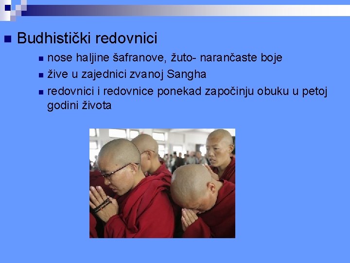 n Budhistički redovnici nose haljine šafranove, žuto- narančaste boje n žive u zajednici zvanoj n Budhistički redovnici nose haljine šafranove, žuto- narančaste boje n žive u zajednici zvanoj