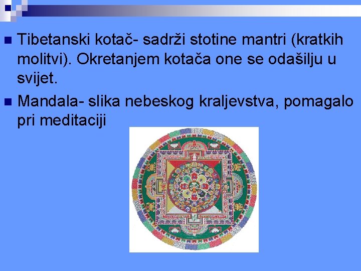 Tibetanski kotač- sadrži stotine mantri (kratkih molitvi). Okretanjem kotača one se odašilju u svijet. Tibetanski kotač- sadrži stotine mantri (kratkih molitvi). Okretanjem kotača one se odašilju u svijet.