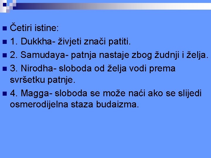 Četiri istine: n 1. Dukkha- živjeti znači patiti. n 2. Samudaya- patnja nastaje zbog Četiri istine: n 1. Dukkha- živjeti znači patiti. n 2. Samudaya- patnja nastaje zbog