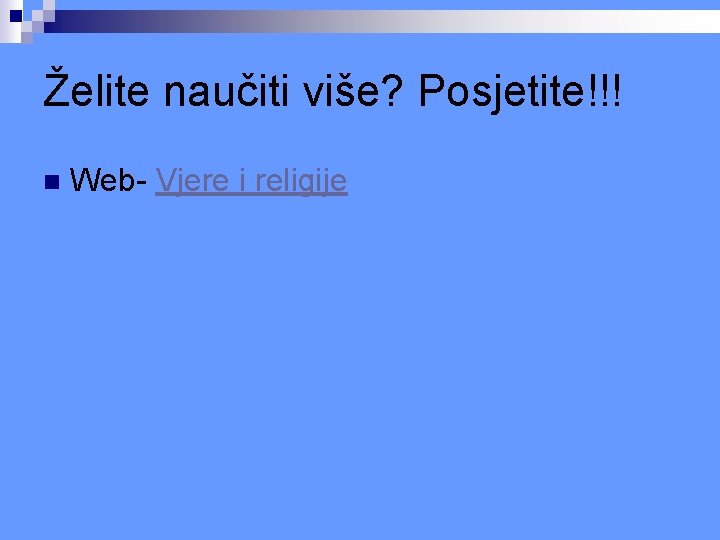 Želite naučiti više? Posjetite!!! n Web- Vjere i religije Želite naučiti više? Posjetite!!! n Web- Vjere i religije