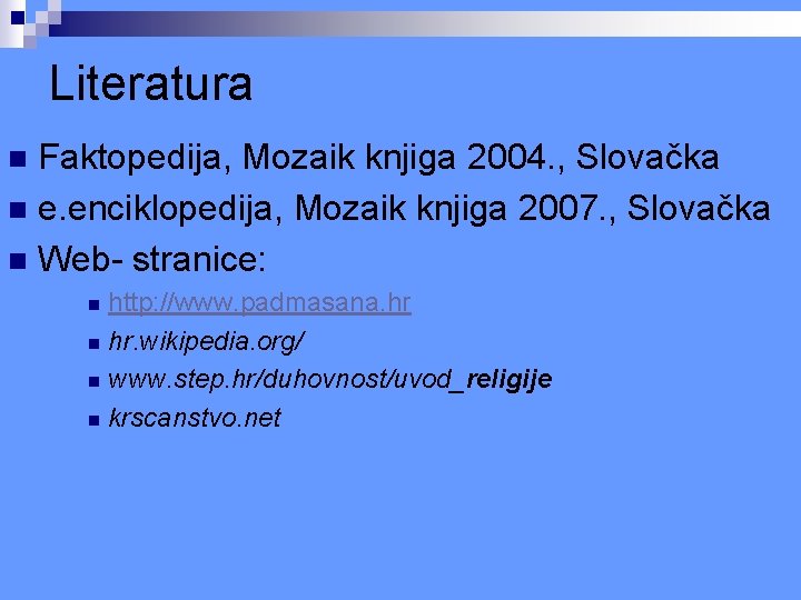 Literatura Faktopedija, Mozaik knjiga 2004. , Slovačka n e. enciklopedija, Mozaik knjiga 2007. , Literatura Faktopedija, Mozaik knjiga 2004. , Slovačka n e. enciklopedija, Mozaik knjiga 2007. ,