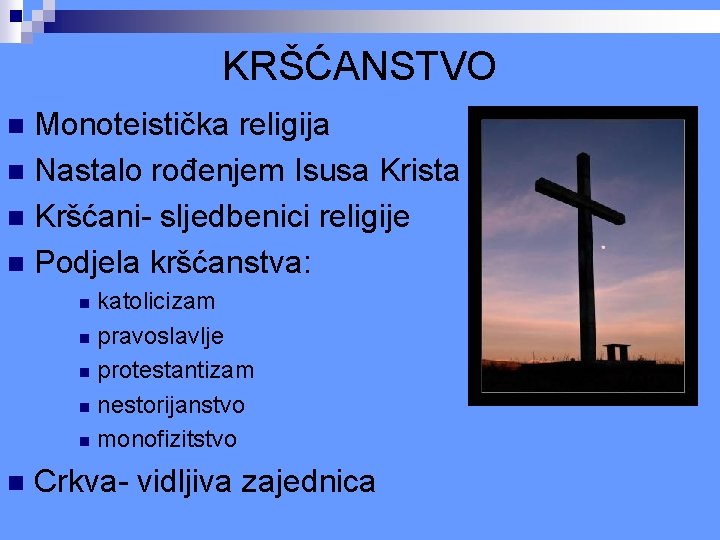 KRŠĆANSTVO Monoteistička religija n Nastalo rođenjem Isusa Krista n Kršćani- sljedbenici religije n Podjela KRŠĆANSTVO Monoteistička religija n Nastalo rođenjem Isusa Krista n Kršćani- sljedbenici religije n Podjela