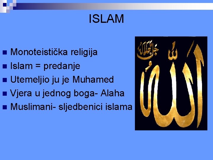 ISLAM Monoteistička religija n Islam = predanje n Utemeljio ju je Muhamed n Vjera ISLAM Monoteistička religija n Islam = predanje n Utemeljio ju je Muhamed n Vjera
