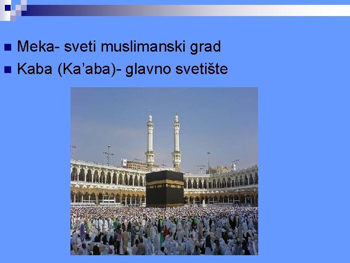 Meka- sveti muslimanski grad n Kaba (Ka’aba)- glavno svetište n Meka- sveti muslimanski grad n Kaba (Ka’aba)- glavno svetište n