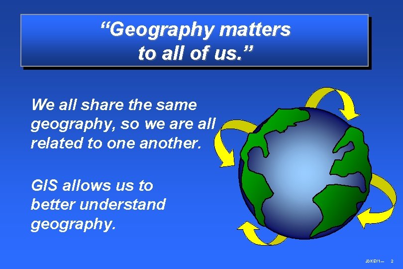“Geography matters to all of us. ” We all share the same geography, so