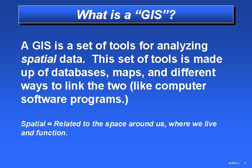 What is a “GIS”? A GIS is a set of tools for analyzing spatial