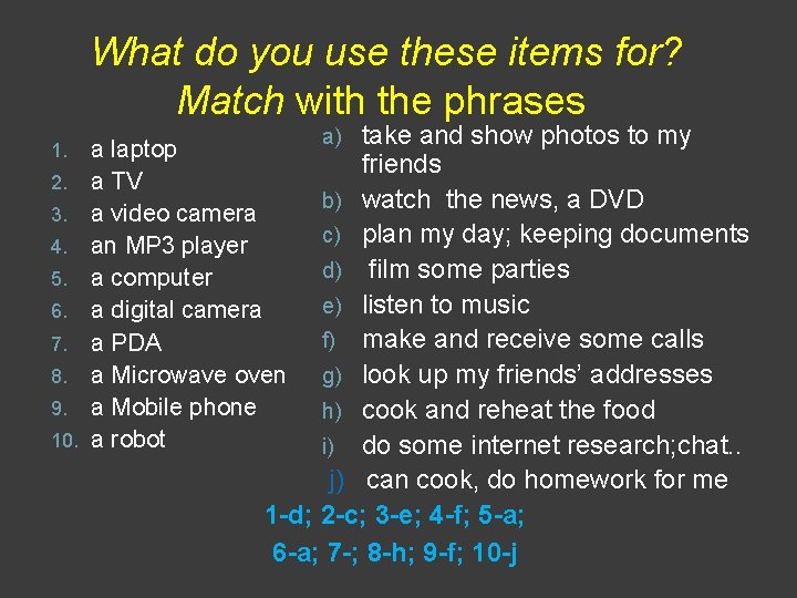 What do you use these items for? Match with the phrases 1. 2. 3.