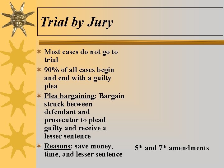 Trial by Jury ¬ Most cases do not go to trial ¬ 90% of