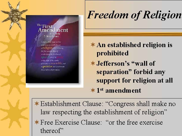 Freedom of Religion ¬ An established religion is prohibited ¬ Jefferson’s “wall of separation”
