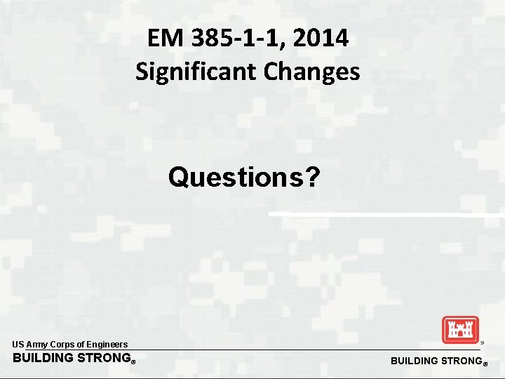 EM 385 -1 -1, 2014 Significant Changes Questions? US Army Corps of Engineers BUILDING