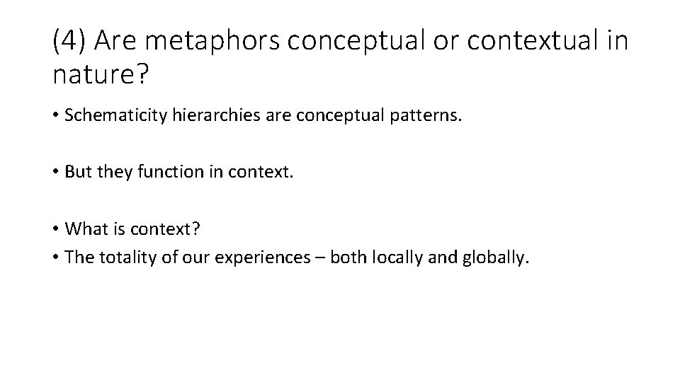 (4) Are metaphors conceptual or contextual in nature? • Schematicity hierarchies are conceptual patterns.
