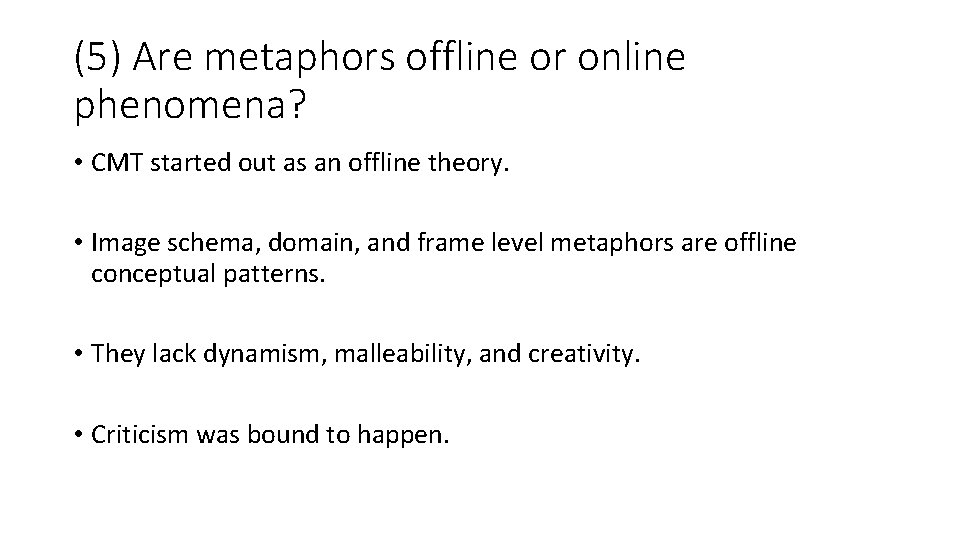 (5) Are metaphors offline or online phenomena? • CMT started out as an offline