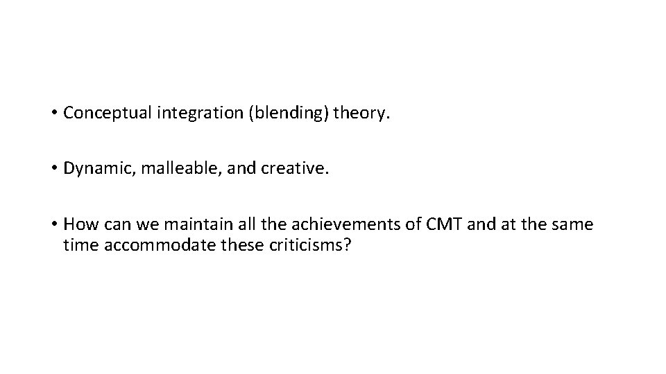  • Conceptual integration (blending) theory. • Dynamic, malleable, and creative. • How can