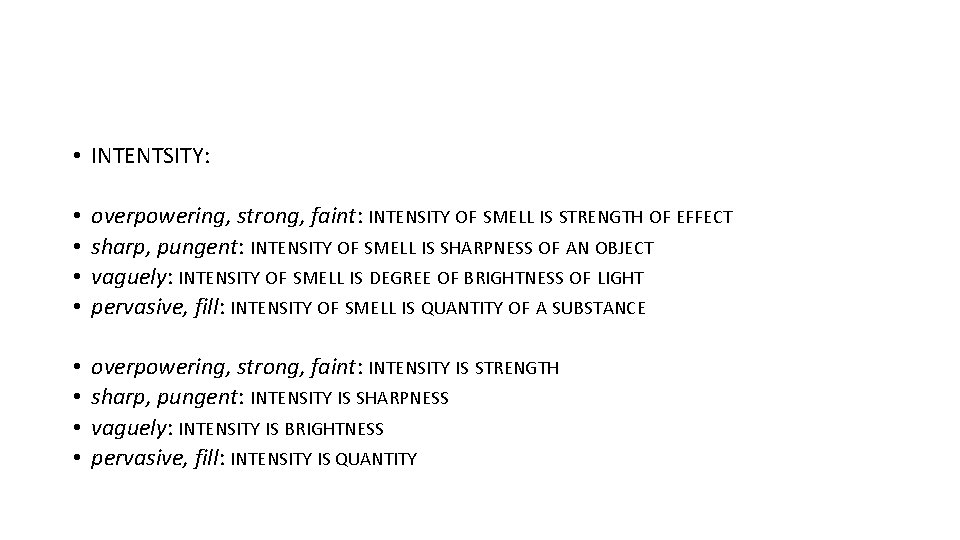  • INTENTSITY: • • overpowering, strong, faint: INTENSITY OF SMELL IS STRENGTH OF