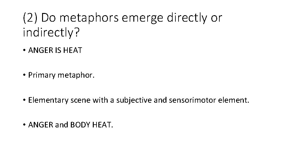 (2) Do metaphors emerge directly or indirectly? • ANGER IS HEAT • Primary metaphor.