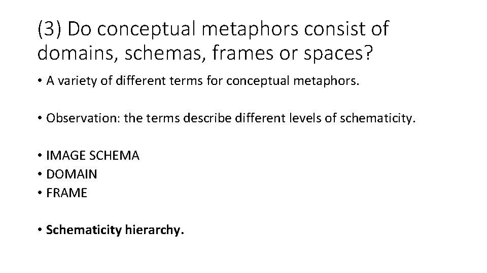 (3) Do conceptual metaphors consist of domains, schemas, frames or spaces? • A variety