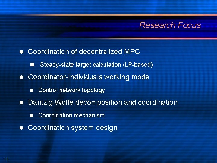Research Focus Coordination of decentralized MPC Steady-state target calculation (LP-based) Coordinator-Individuals working mode Dantzig-Wolfe