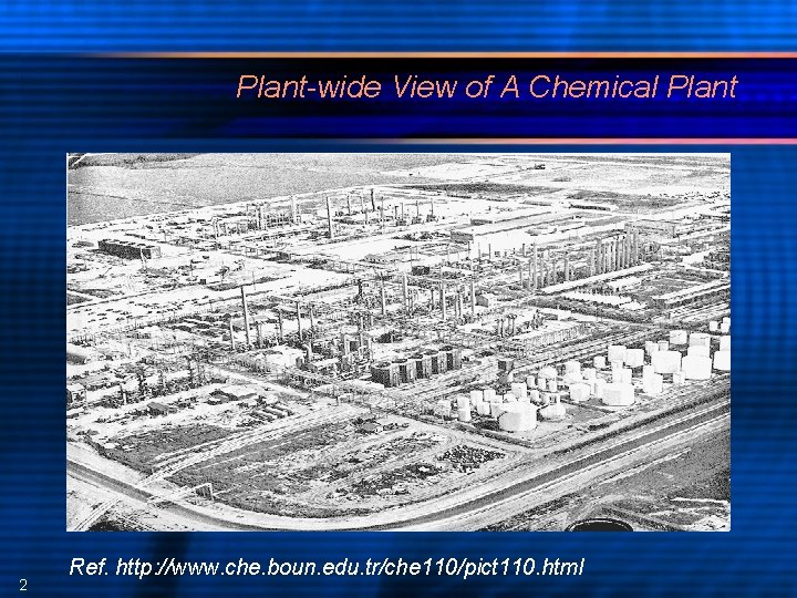 Plant-wide View of A Chemical Plant 2 Ref. http: //www. che. boun. edu. tr/che