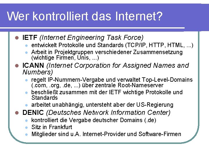 Wer kontrolliert das Internet? l IETF (Internet Engineering Task Force) l l l ICANN