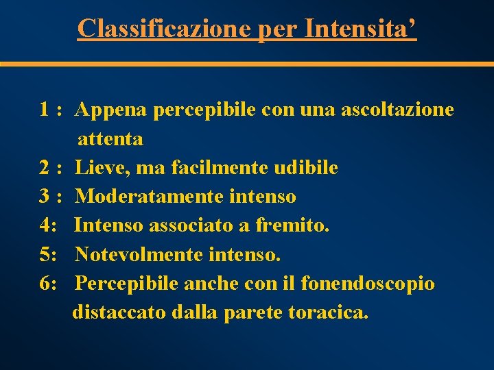 Classificazione per Intensita’ 1 : Appena percepibile con una ascoltazione attenta 2 : Lieve,