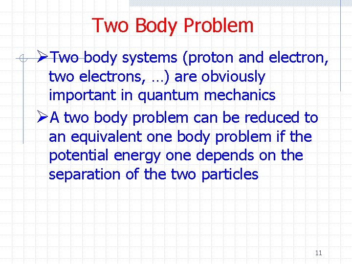 Two Body Problem ØTwo body systems (proton and electron, two electrons, …) are obviously