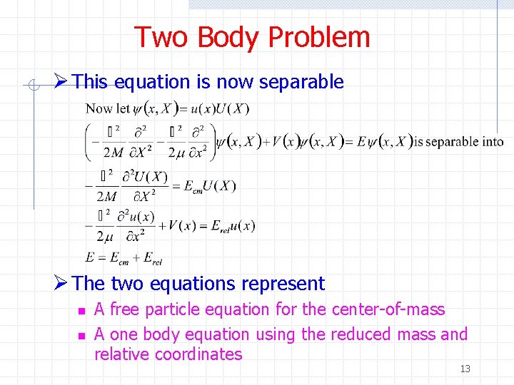 Two Body Problem Ø This equation is now separable Ø The two equations represent