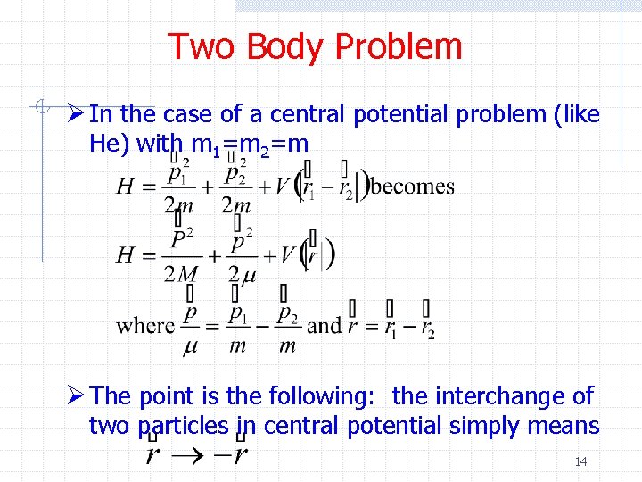 Two Body Problem Ø In the case of a central potential problem (like He)