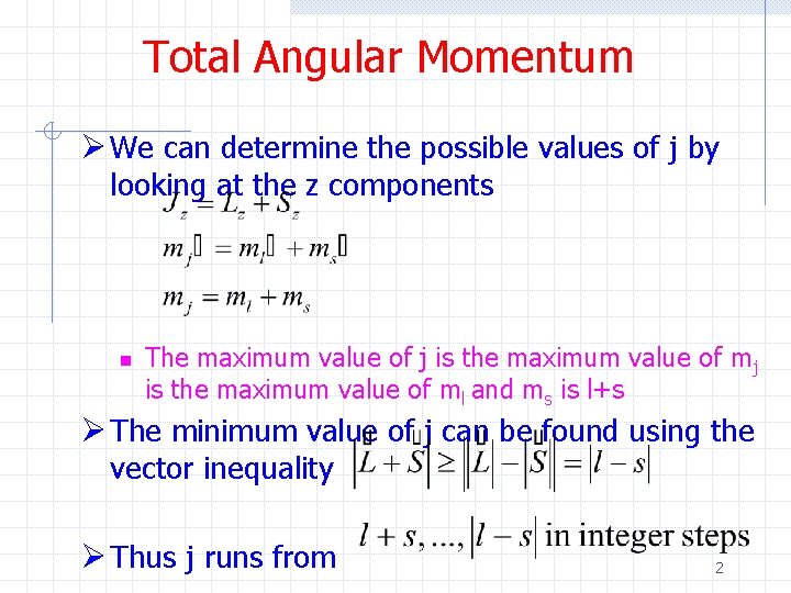 Total Angular Momentum Ø We can determine the possible values of j by looking