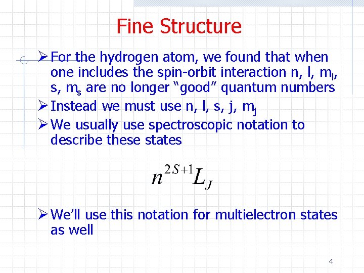 Fine Structure Ø For the hydrogen atom, we found that when one includes the