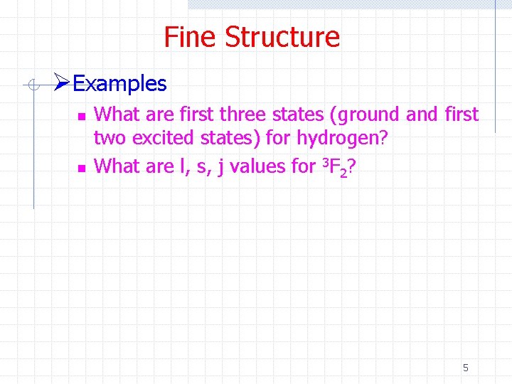 Fine Structure ØExamples n n What are first three states (ground and first two