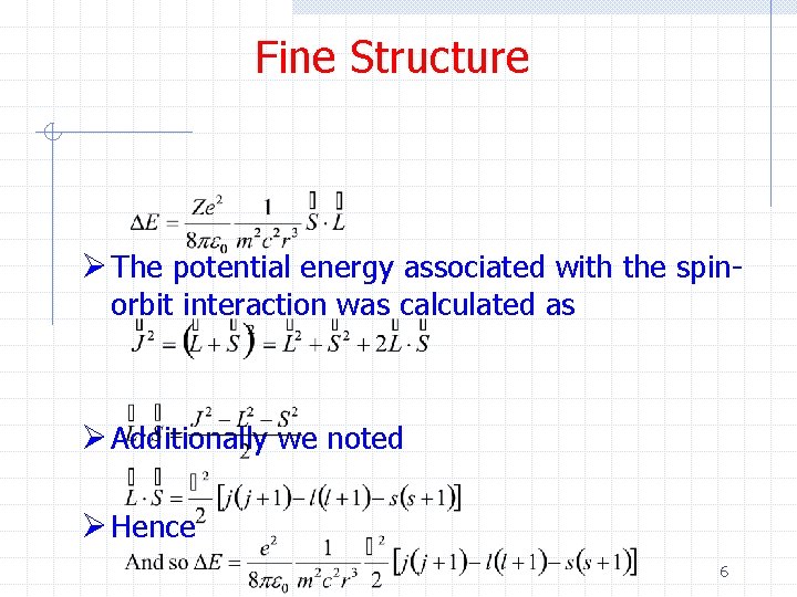 Fine Structure Ø The potential energy associated with the spinorbit interaction was calculated as