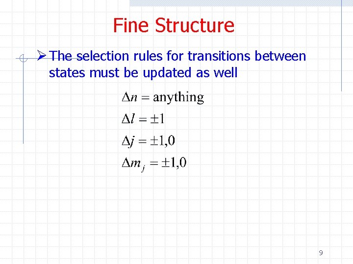 Fine Structure Ø The selection rules for transitions between states must be updated as