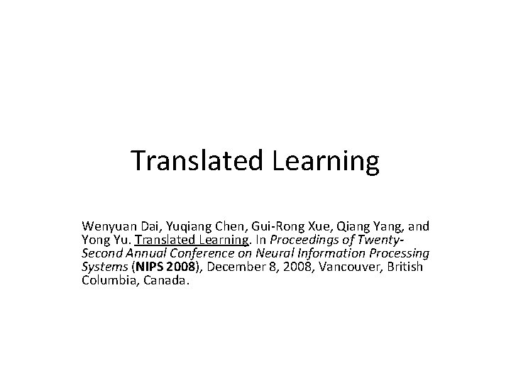 Translated Learning Wenyuan Dai, Yuqiang Chen, Gui-Rong Xue, Qiang Yang, and Yong Yu. Translated