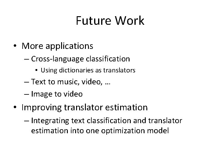 Future Work • More applications – Cross-language classification • Using dictionaries as translators –