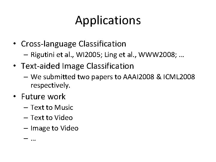 Applications • Cross-language Classification – Rigutini et al. , WI 2005; Ling et al.