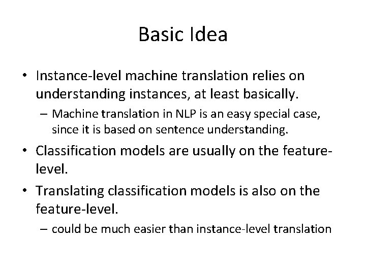Basic Idea • Instance-level machine translation relies on understanding instances, at least basically. –