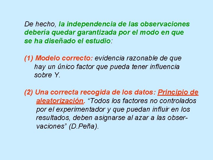 De hecho, la independencia de las observaciones debería quedar garantizada por el modo en