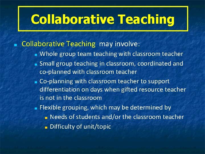 Collaborative Teaching ■ Collaborative Teaching may involve: ■ ■ Whole group team teaching with