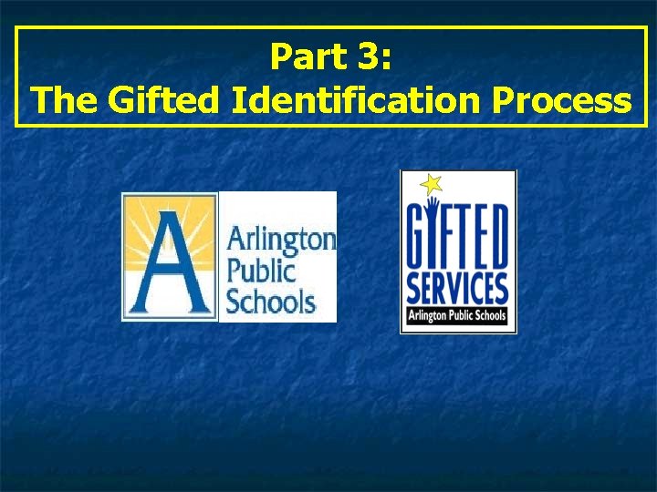 Part 3: The Gifted Identification Process 