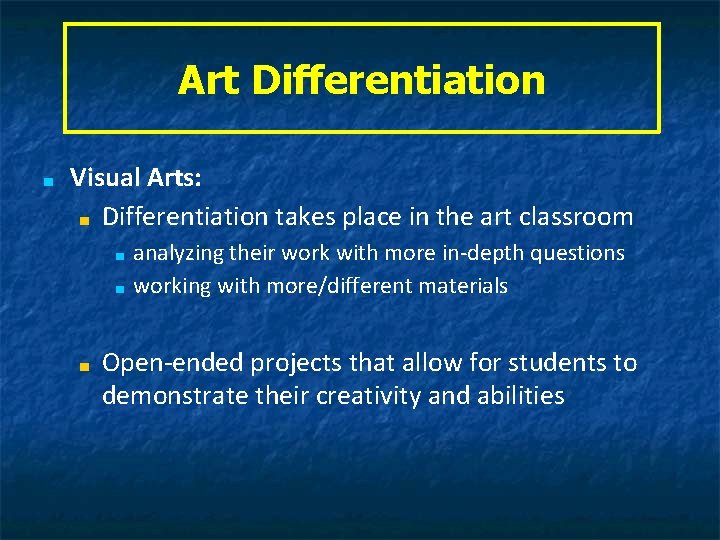 Art Differentiation ■ Visual Arts: ■ Differentiation takes place in the art classroom ■