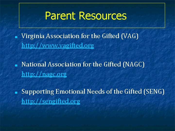 Parent Resources ■ ■ ■ Virginia Association for the Gifted (VAG) http: //www. vagifted.