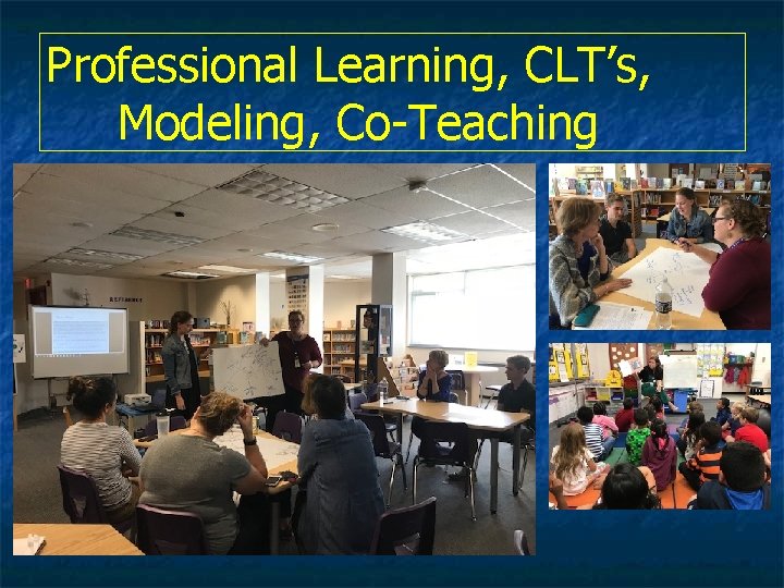 Professional Learning, CLT’s, Modeling, Co-Teaching 